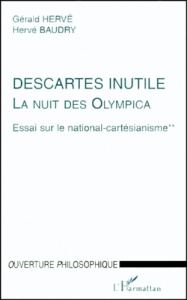 LA NUIT DES OLYMPICA. ESSAI SUR LE NATIONAL-CARTESIANISME. Tome 2, Descartes inutile - Baudry Hervé ; Hervé Gérald