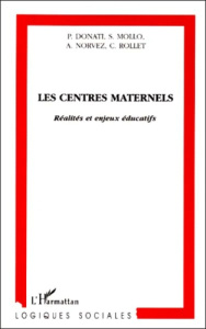LES CENTRES MATERNELS. Réalités et enjeux éducatifs - Donati Pascale ; Mollo-Bouvier Suzanne ; Norvez Al
