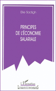 Principes de l'économie salariale. Conditions d'un fonctionnement harmonieux dans une perspective éc - Sadigh Elie