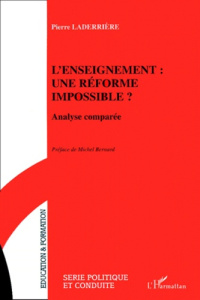 L'ENSEIGNEMENT : UNE REFORME IMPOSSIBLE ? Analyse comparée - Laderrière Pierre