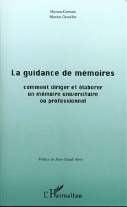 LA GUIDANCE DE MEMOIRES. Comment diriger et élaborer un mémoire universitaire ou professionnel - Germain Myriam ; Gremillet Martine