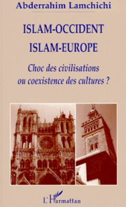 Islam-Occident, Islam-Europe. Choc des civilisations ou coexistence des cultures ? - Lamchichi Abderrahim