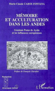 Mémoire et acculturation dans les Andes : Guaman Poma de Ayala et les influences européennes - Cabos Fontana Marie-Claude
