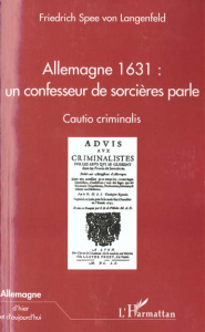 ALLEMAGNE 1631, UN CONFESSEUR DE SORCIERES PARLE. Caution criminalis - Spee von Langenfeld Friedrich