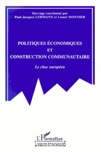 Politiques économiques et construction communautaire. Le choc européen - Lehmann Paul-Jacques
