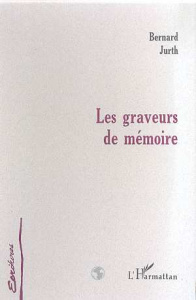 Les graveurs de memoire - Jurth Bernard