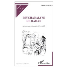 Psychanalyse de Rahan. Le fantôme psychique d'un héros de BD - Hachet Pascal