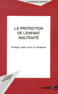 La protection de l'enfant maltraité. Protéger, aider, punir et collaborer - Lherbier-Malbranque Brigitte