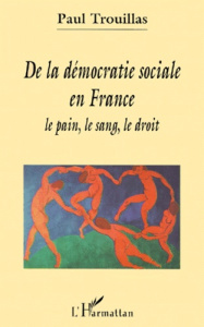 De la démocratie sociale en France. Le pain, le sang, le droit - Trouillas Paul