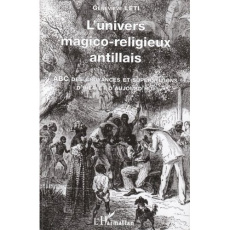 L'univers magico-religieux antillais. ABC des croyances et superstitions d'hier et d'aujourd'hui - Léti Geneviève