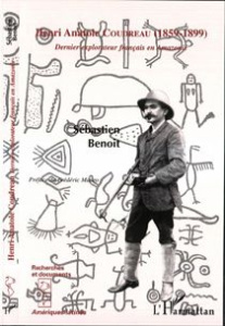 Henri Anatole Coudreau (1859-1899) : dernier explorateur français en Amazonie - BENOIT SEBASTIEN