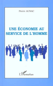 Une économie au service de l'homme - Aunac Pierre