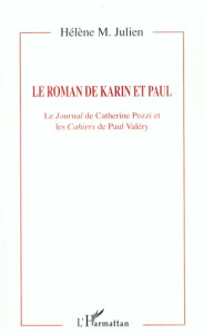Le roman de karin et paul. Le journal de Catherine Pozzi et les Cahiers de Paul Valéry - Julien Helene