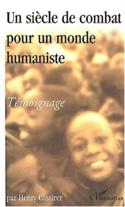 Un siècle de combat pour un monde humaniste. Témoignage - Cassirer Henry