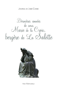 Dernières années de Soeur Marie de la Croix, bergère de la Salette - Combe Gilbert