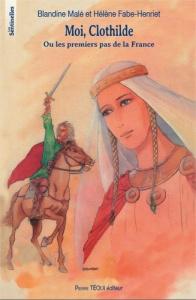 Moi Clothilde - Les Sentinelles. Ou les premiers pas de la France - Malé Blandine ; Fabe-Henriet Hélène