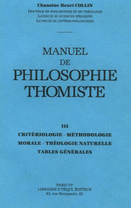 Manuel de philosophie thomiste. Tome 3, critériologie, méthodologie, morale, théologie naturelle, ta - Collin Henri