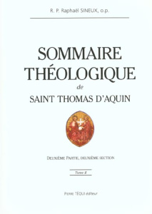 Sommaire théologique de Saint Thomas d'Aquin. Tome 2, Deuxième partie, deuxième section - Sineux Raphaël