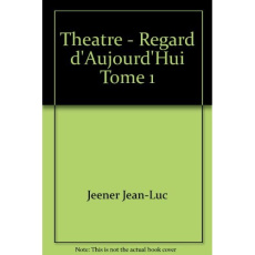 Théâtre / Jean-Luc Jeener Tome 1 : Regard d'aujourd'hui. Le Carmel ; La confiance ; Rwanda ; Le rach - Jeener Jean-Luc