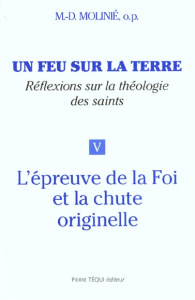 Un feu sur la terre. Tome 5, L'épreuve de la Foi et la chute originelle - Molinié Marie-Dominique