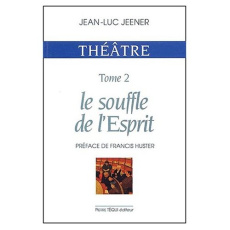 Théâtre / Jean-Luc Jeener Tome 2 : Le souffle de l'esprit. Les derniers hommes ; Baptême ; Le territ - Jeener Jean-Luc
