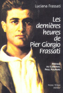 Les dernières heures de Pier Giorgio Frassati - Frassati Luciana
