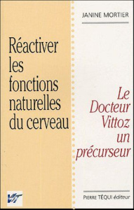 Réactiver les fontions naturelles du cerveau. La thérapie Vittoz - Mortier Janine