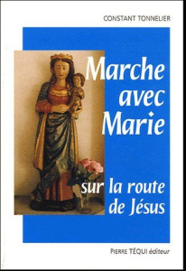 Marche avec Marie sur la route de Jésus. Le joli mois de mai - Tonnelier Constant