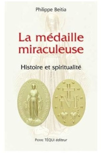 La médaille miraculeuse. Histoire et spiritualité - Beitia Philippe ; Franc Evelyne