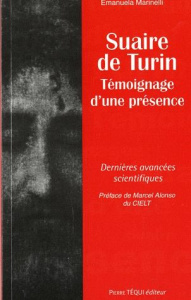 Le Saint Suaire de Turin. Témoignage d'une présence - Marinelli Emanuela ; Alonso Marcel