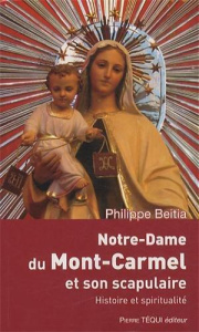 Notre Dame du Mont-Carmel et son scapulaire. Histoire et spiritualité - Beita Philippe