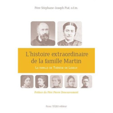 L'histoire extraordinaire de la famille Martin. La famille de Thérèse de Lisieux - Piat Stéphane-Joseph
