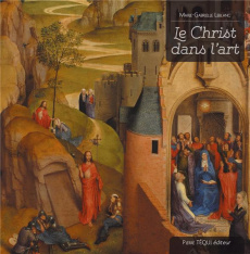 Le Christ dans l'art. 4 volumes : L'enfance du Christ dans l'art ; La vie publique du Christ dans l' - Leblanc Marie-Gabrielle ; Pole John