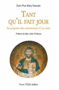 Tant qu'il fait jour - Dom Pius Mary Noonan
