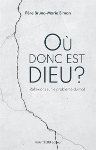 Où donc est Dieu ? Réflexions sur le problème du mal - Simon Bruno-Marie