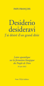 Desiderio desideravi. J'ai désiré d'un grand désir - Lettre apostolique sur la formation liturgique - Pape Francois