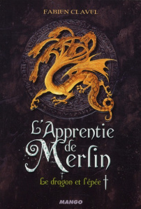 L'apprentie de Merlin Tome 1 : Le dragon et l'Epée - Clavel Fabien
