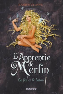 L'apprentie de Merlin Tome 3 : La fée et le bâton - Clavel Fabien