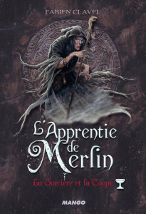 L'apprentie de Merlin Tome 4 : La sorcière et la coupe - Clavel Fabien
