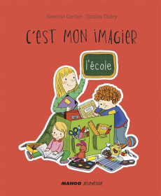 C'est mon imagier. L'école - Cordier Séverine ; Lacroix Cynthia