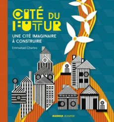 Cité du futur. Une cité imaginaire à construire - Charles Emmanuel