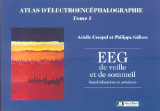 Atlas d'électroencéphalographie. Tome I : EEG de veille et de sommeil. Sensibilisation et artefacts - Crespel Arielle ; Gélisse Philippe