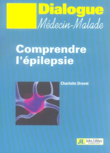 Comprendre l'épilepsie. Notions élémentaires sur l'épilepsie et les épilepsies - Dravet Charlotte