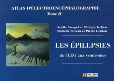 Atlas d'électroencéphalographie. Tome 2, Les épilepsies, de l'EEG aux syndromes - Crespel Arielle ; Gélisse Philippe ; Bureau Michel