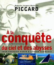 A la conquête du ciel et des abysses. Auguste Jacques Bertrand Piccard - Rubin Jean-François ; Schwartz Arnaud ; Armstrong