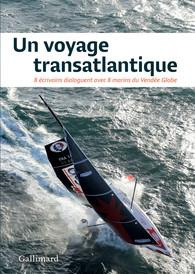 Un voyage transatlantique. 8 écrivains dialoguent avec 8 marins du Vendée Globe - Fottorino Eric ; Frébourg Olivier ; Garde François