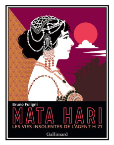 Mata Hari. Les vies insolites de l'agent H 21 - Fuligni Bruno