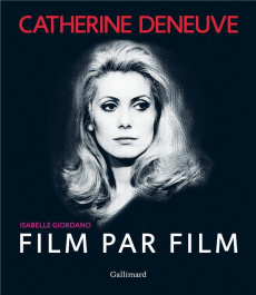 Catherine Deneuve film par film - Giordano Isabelle ; Guetta Mathieu
