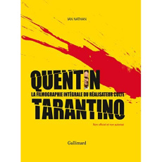 Quentin Tarantino. La filmographie intégrale du réalisateur culte - Nathan Ian ; Borraz Hélène ; Saint-Chamas Amaury d