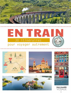 En train. 30 itinéraires pour voyager autrement en Europe - COLLECTIF